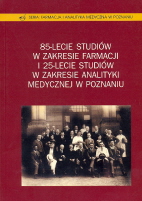 okładka publikacji 85-lecie studiów w zakresie farmacji i 25-lecie studiów w zakresie analityki medycznej w Poznaniu : księga pamiątkowa